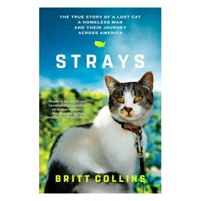 "Strays: The True Story of a Lost Cat, a Homeless Man, and Their Journey Across America" - "" ("