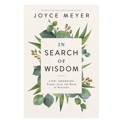 "In Search of Wisdom: Life-Changing Truths in the Book of Proverbs" - "" ("Meyer Joyce")(Paperba