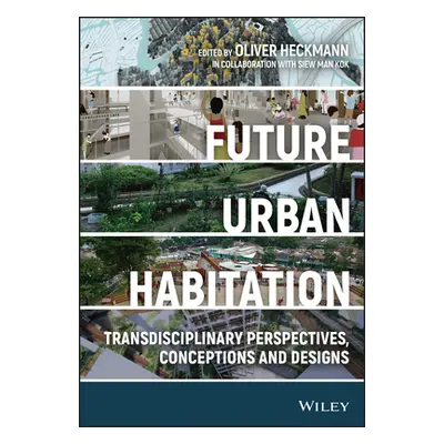 "Future Urban Habitation: Transdisciplinary Perspectives, Conceptions, and Designs" - "" ("Heckm