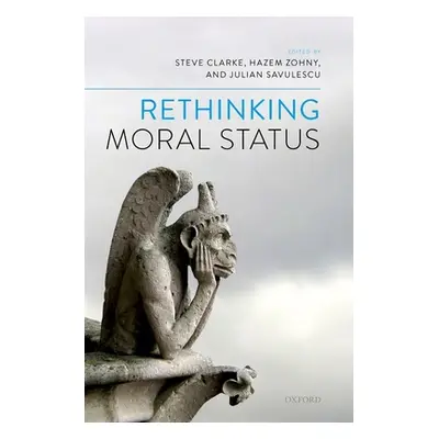 "Rethinking Moral Status" - "" ("Clarke Steve")(Pevná vazba)