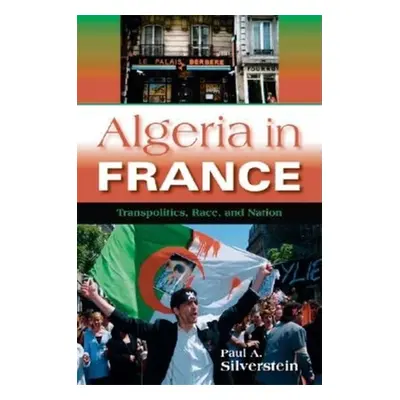 "Algeria in France: Transpolitics, Race, and Nation" - "" ("Silverstein Paul A.")(Paperback)