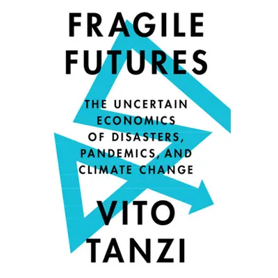 "Fragile Futures: The Uncertain Economics of Disasters, Pandemics, and Climate Change" - "" ("Ta