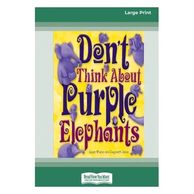 "Don't Think About Purple Elephants [Standard Large Print 16 Pt Edition]" - "" ("Whelan Susan")(