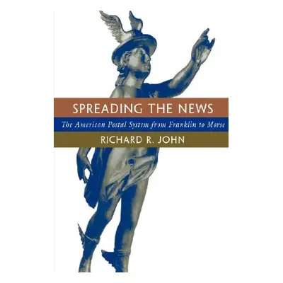 "Spreading the News: The American Postal System from Franklin to Morse" - "" ("John Richard R.")