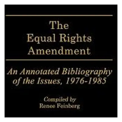 "The Equal Rights Amendment: An Annotated Bibliography of the Issues, 1976-1985" - "" ("Feinberg