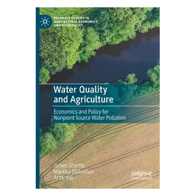 "Water Quality and Agriculture: Economics and Policy for Nonpoint Source Water Pollution" - "" (