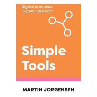 "Simple Tools: Digital Resources in Your Classroom" - "" ("Jorgensen Martin")(Paperback)