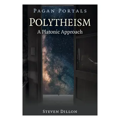 "Pagan Portals - Polytheism: A Platonic Approach" - "" ("Dillon Steven")(Paperback)