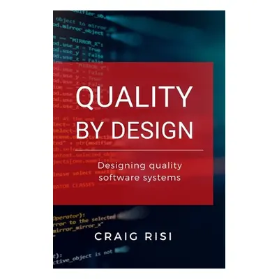 "Quality By Design: Designing Quality Software Systems" - "" ("Risi Craig")(Paperback)