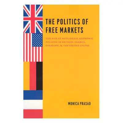 "The Politics of Free Markets: The Rise of Neoliberal Economic Policies in Britain, France, Germ