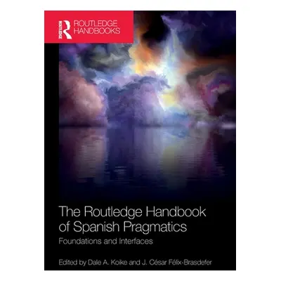 "The Routledge Handbook of Spanish Pragmatics: Foundations and Interfaces" - "" ("Koike Dale A."