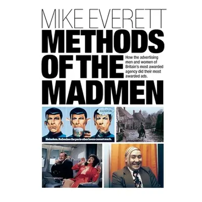 "Methods of the Madmen: How the advertising men and women of Britain's most awarded agency did t