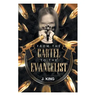 "From The Cartel to the Evangelist" - "" ("King J.")(Paperback)