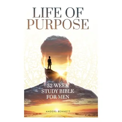 "Life Of Purpose: 52-Week Study Bible for Men" - "" ("Bennett Anders")(Pevná vazba)