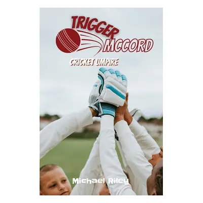 "Trigger McCord: Cricket Umpire" - "" ("Riley Michael")(Paperback)