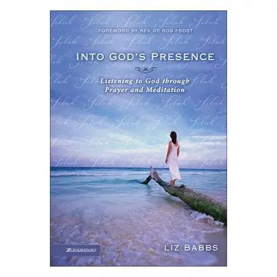 "Into God's Presence: Listening to God Through Prayer and Meditation" - "" ("Babbs Liz")(Paperba