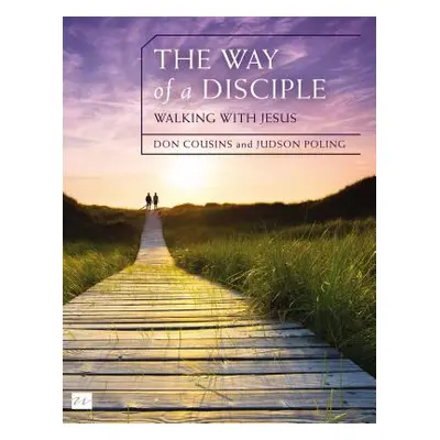 "The Way of a Disciple Bible Study Guide: Walking with Jesus: How to Walk with God, Live His Wor