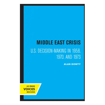 "Middle East Crisis: U.S. Decision-Making in 1958, 1970, and 1973" - "" ("Dowty Alan")(Paperback