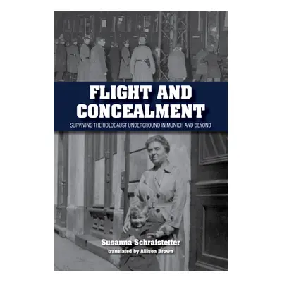 "Flight and Concealment: Surviving the Holocaust Underground in Munich and Beyond" - "" ("Schraf