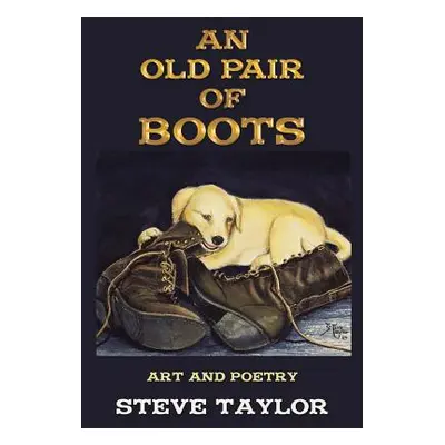 "An Old Pair of Boots: Art and Poetry" - "" ("Taylor Steve")(Paperback)