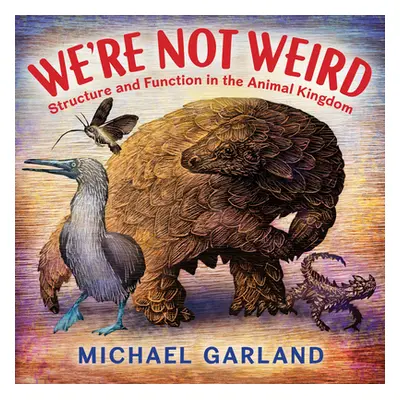 "We're Not Weird: Structure and Function in the Animal Kingdom" - "" ("Garland Michael")(Pevná v