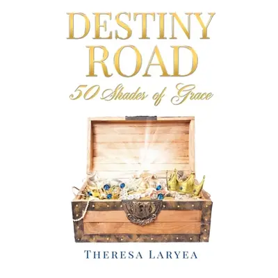 "Destiny Road: 50 Shades of Grace" - "" ("Laryea Theresa")(Paperback)