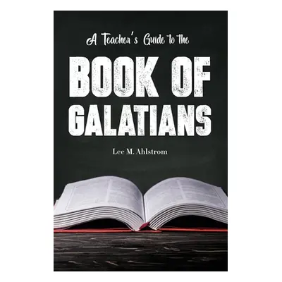 "A Teacher's Guide to the Book of Galatians" - "" ("Ahlstrom Lee")(Paperback)