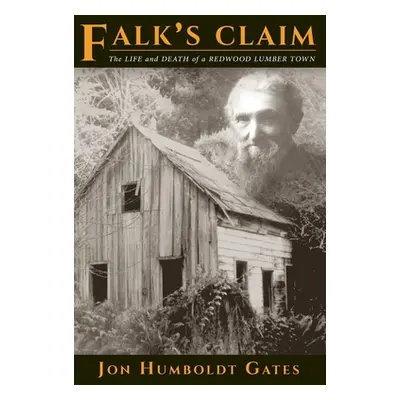 "Falk's Claim: The Life and Death of a Redwood Lumber Town" - "" ("Gates Jon Humboldt")(Paperbac