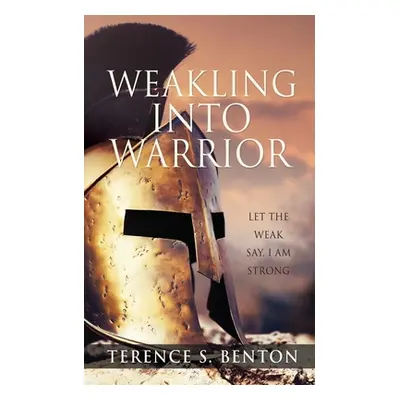 "Weakling into Warrior" - "" ("Benton Terence S.")(Paperback)