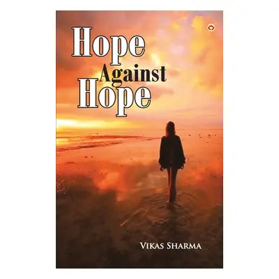 "Hope Against Hope" - "" ("Sharma Prof Vikas")(Paperback)