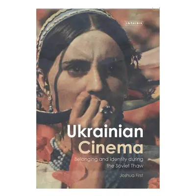 "Ukrainian Cinema: Belonging and Identity during the Soviet Thaw" - "" ("First Joshua")(Paperbac