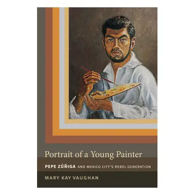 "Portrait of a Young Painter: Pepe Zuniga and Mexico City's Rebel Generation" - "" ("Vaughan Mar