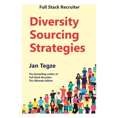 "Full Stack Recruiter: Diversity Sourcing Strategies" - "" ("Tegze Jan")(Pevná vazba)