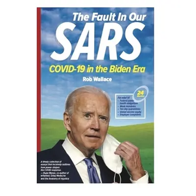 "The Fault in Our Sars: Covid-19 in the Biden Era" - "" ("Wallace Rob")(Pevná vazba)