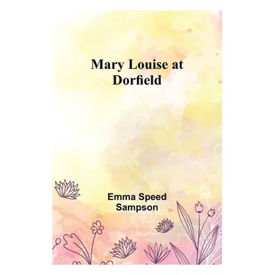 "Mary Louise at Dorfield" - "" ("Speed Sampson Emma")(Paperback)