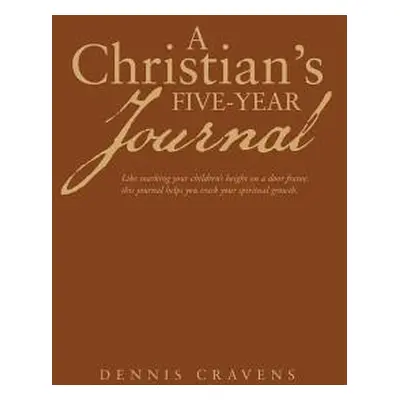 "A Christian's Five-Year Journal" - "" ("Cravens Dennis")(Pevná vazba)