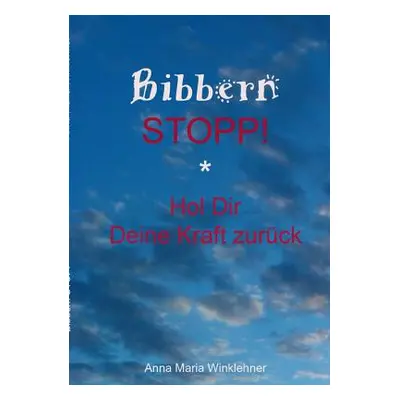 "Bibbern Stopp!: Hol Dir Deine Kraft zurck" - "" ("Winklehner Anna Maria")(Paperback)