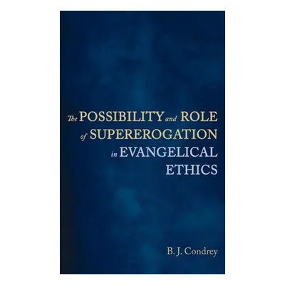 "The Possibility and Role of Supererogation in Evangelical Ethics" - "" ("Condrey B. J.")(Pevná 