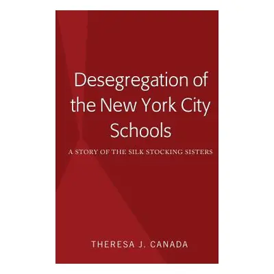 "Desegregation of the New York City Schools: A Story of the Silk Stocking Sisters" - "" ("Canada