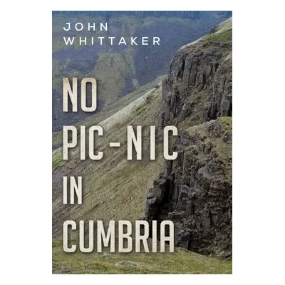 "No Pic-Nic in Cumbria" - "" ("Whittaker John")(Paperback / softback)