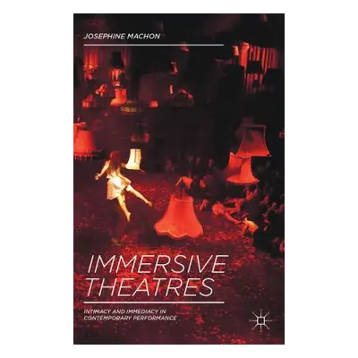 "Immersive Theatres: Intimacy and Immediacy in Contemporary Performance" - "" ("Machon J.")(Pape