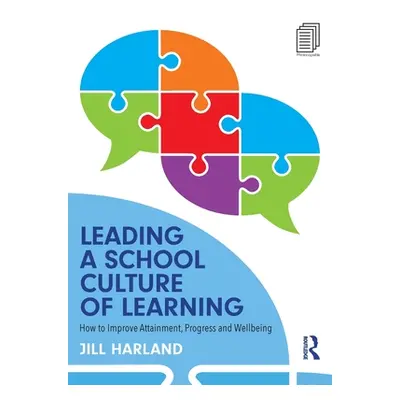 "Leading a School Culture of Learning: How to Improve Attainment, Progress and Wellbeing" - "" (