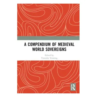 "A Compendium of Medieval World Sovereigns" - "" ("Venning Timothy")(Pevná vazba)