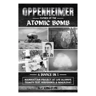 "Oppenheimer: Manhattan Project At Los Alamos, Trinity Test, Hiroshima & Nagasaki" - "" ("Kingst