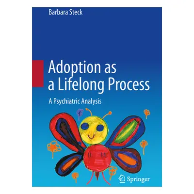 "Adoption as a Lifelong Process: A Psychiatric Analysis" - "" ("Steck Barbara")(Pevná vazba)