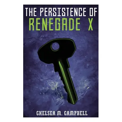 "The Persistence of Renegade X: (Renegade X, Book 4.5)" - "" ("Campbell Chelsea M.")(Paperback)