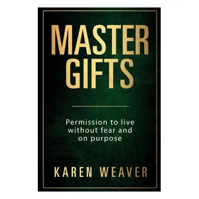 "Master Gifts: Permission to live without fear and on purpose" - "" ("Weaver Karen")(Paperback)