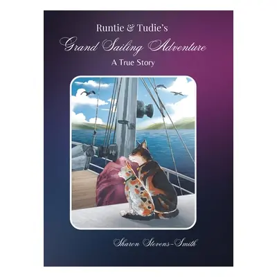 "Runtie and Tudie's Grand Sailing Adventure: A True Story" - "" ("Stevens-Smith Sharon")(Pevná v