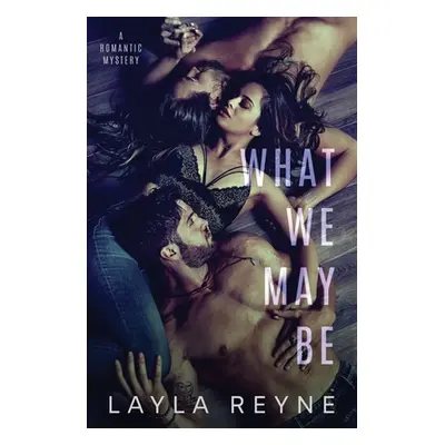 "What We May Be: An MMF Romantic Mystery" - "" ("Reyne Layla")(Paperback)