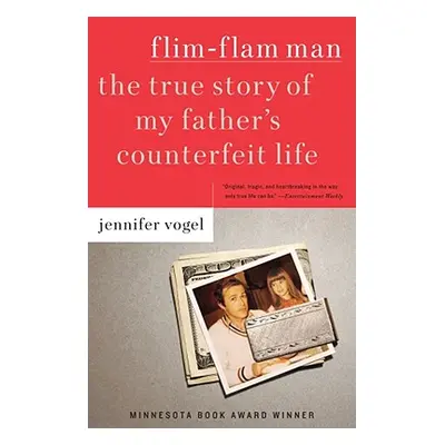 "Flim-Flam Man: The True Story of My Father's Counterfeit Life" - "" ("Vogel Jennifer")(Paperbac